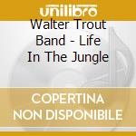 Walter Trout Band - Life In The Jungle cd