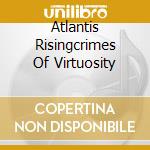 Atlantis Risingcrimes Of Virtuosity