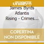 James Byrds Atlantis Rising - Crimes Of Virtuosity