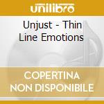 Unjust - Thin Line Emotions cd musicale di Unjust