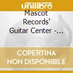 Mascot Records' Guitar Center - Various cd