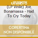 (LP Vinile) Joe Bonamassa - Had To Cry Today lp vinile di Joe Bonamassa