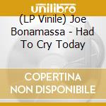 (LP Vinile) Joe Bonamassa - Had To Cry Today vinile