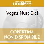 Vegas Must Die! cd musicale di PEARL JIZZY