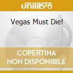 Vegas Must Die! cd