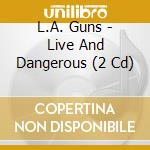 L.A. Guns - Live And Dangerous (2 Cd) cd