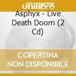 Asphyx - Live Death Doom (2 Cd) cd musicale di Asphyx