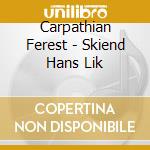 Carpathian Ferest - Skiend Hans Lik cd musicale di Carpathian Ferest