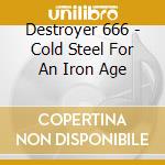 Destroyer 666 - Cold Steel For An Iron Age cd