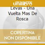 Levas - Una Vuelta Mas De Rosca cd musicale di Levas