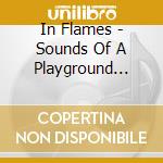 In Flames - Sounds Of A Playground Fading cd musicale di In Flames