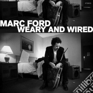 Marc Ford - Weary And Wired cd musicale di Marc Ford