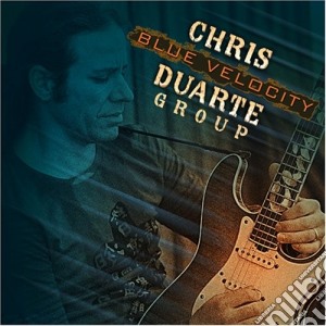 Chris Duarte - Blue Velocity cd musicale di DUARTE CHRIS GROUP