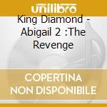 King Diamond - Abigail 2 :The Revenge cd musicale di King Diamond