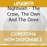 Nightwish - The Crow, The Own And The Dove cd musicale di Nightwish