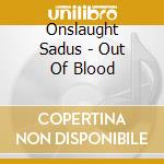 Onslaught Sadus - Out Of Blood cd musicale di Onslaught Sadus