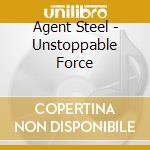 Agent Steel - Unstoppable Force