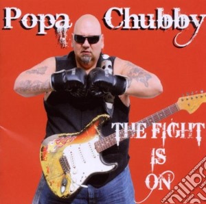 Popa Chubby - The Fight Is On cd musicale di Chubby Popa