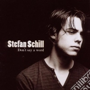 Stefan Schill - Don't Say A Word cd musicale di Stefan Schill