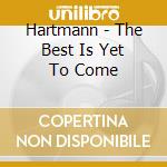 Hartmann - The Best Is Yet To Come cd