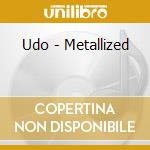 Udo - Metallized cd musicale di Udo