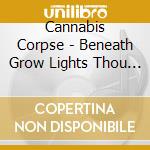 Cannabis Corpse - Beneath Grow Lights Thou Shalt cd