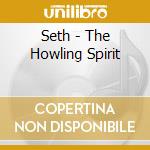 Seth - The Howling Spirit cd musicale di Seth
