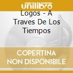 Logos - A Traves De Los Tiempos cd