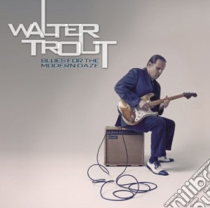 Walter Trout - Blues For The Modern Daz cd musicale di Walter Trout