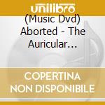 (Music Dvd) Aborted - The Auricular Chronicles cd