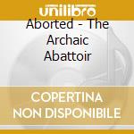 Aborted - The Archaic Abattoir cd