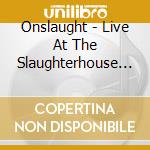 Onslaught - Live At The Slaughterhouse (Cd
