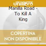 Manilla Road - To Kill A King cd