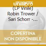 (LP Vinile) Robin Trower / Sari Schorr - Joyful Sky [Lp On 180 Grams Black Vinyl] lp vinile
