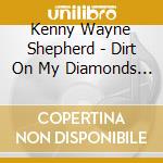 Kenny Wayne Shepherd - Dirt On My Diamonds Vol.1 cd musicale