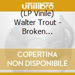 (LP Vinile) Walter Trout - Broken (2Lp-180G/Clear Vinyl) vinile