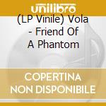 (LP Vinile) Vola - Friend Of A Phantom vinile