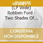 (LP Vinile) Robben Ford - Two Shades Of Blue vinile