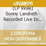 (LP Vinile) Sonny Landreth - Recorded Live In Lafayette (Coloured Vinyl) (2 Lp) vinile