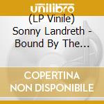 (LP Vinile) Sonny Landreth - Bound By The Blues