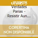 Verdades Parias - Resistir Aun Muriendo cd