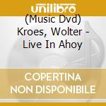 (Music Dvd) Kroes, Wolter - Live In Ahoy cd musicale