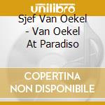 Sjef Van Oekel - Van Oekel At Paradiso cd