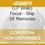 (LP Vinile) Focus - Ship Of Memories vinile