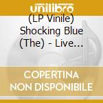 (LP Vinile) Shocking Blue (The) - Live In Japan vinile