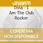 Inna - I Am The Club Rocker cd musicale di Inna