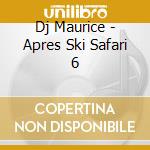 Dj Maurice - Apres Ski Safari 6 cd
