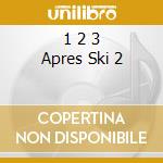1 2 3 Apres Ski 2 cd