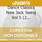 Dance Classics New Jack Swing Vol 5 (2 Cd) cd musicale