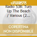 Radio 538: Turn Up The Beach / Various (2 Cd) cd